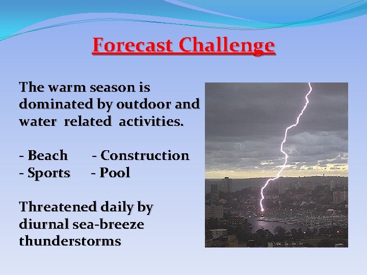 Forecast Challenge The warm season is dominated by outdoor and water related activities. -
