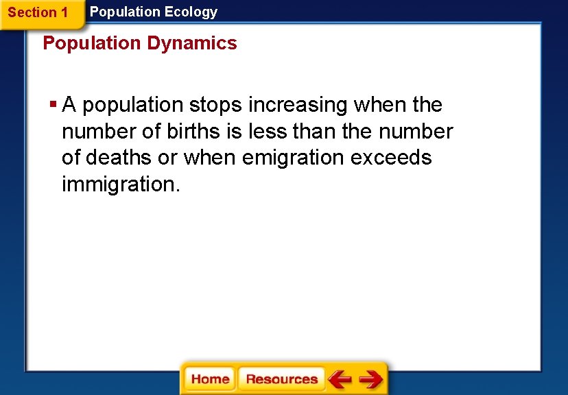 Section 1 Population Ecology Population Dynamics § A population stops increasing when the number