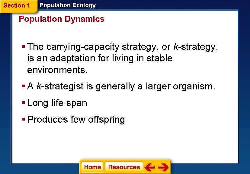 Section 1 Population Ecology Population Dynamics § The carrying-capacity strategy, or k-strategy, is an