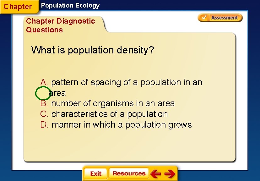 Chapter Population Ecology Chapter Diagnostic Questions What is population density? A. pattern of spacing