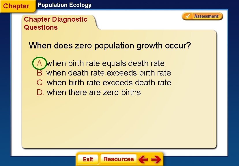 Chapter Population Ecology Chapter Diagnostic Questions When does zero population growth occur? A. when