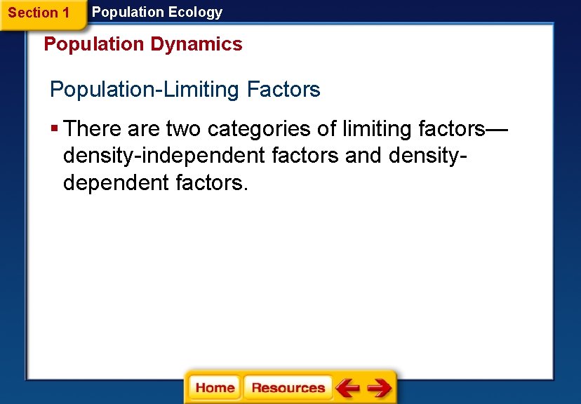 Section 1 Population Ecology Population Dynamics Population-Limiting Factors § There are two categories of