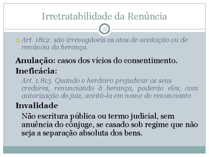 Irretratabilidade da Renúncia 33 Art. 1812: são irrevogáveis os atos de aceitação ou de