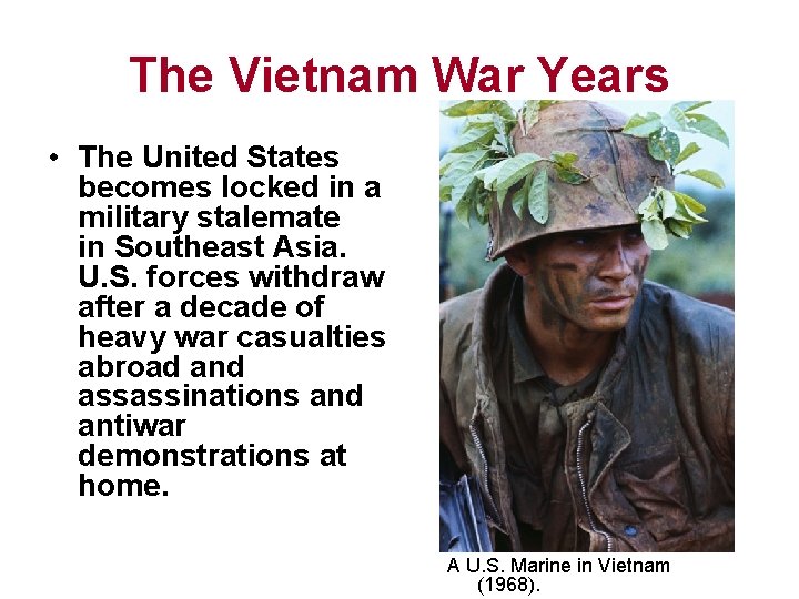 The Vietnam War Years • The United States becomes locked in a military stalemate