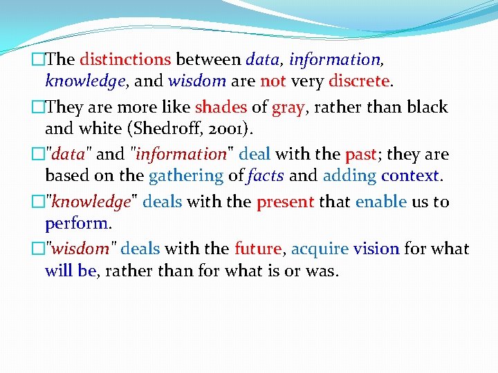 �The distinctions between data, information, knowledge, and wisdom are not very discrete. �They are �The distinctions between data, information, knowledge, and wisdom are not very discrete. �They are