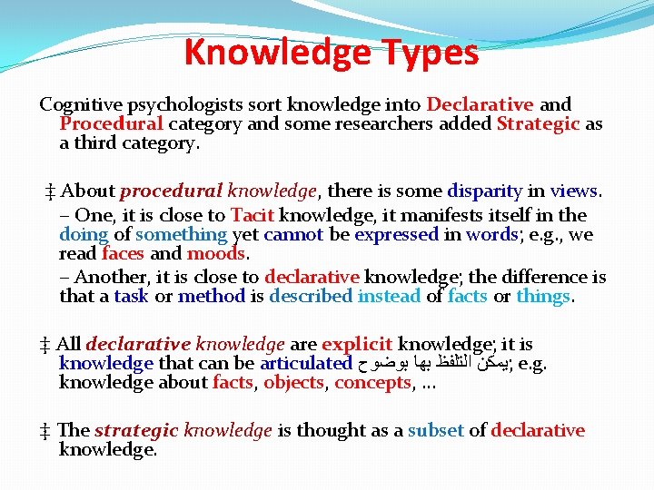 Knowledge Types Cognitive psychologists sort knowledge into Declarative and Procedural category and some researchers Knowledge Types Cognitive psychologists sort knowledge into Declarative and Procedural category and some researchers