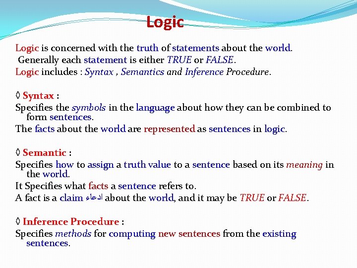Logic is concerned with the truth of statements about the world. Generally each statement Logic is concerned with the truth of statements about the world. Generally each statement