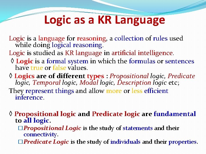 Logic as a KR Language Logic is a language for reasoning, a collection of Logic as a KR Language Logic is a language for reasoning, a collection of