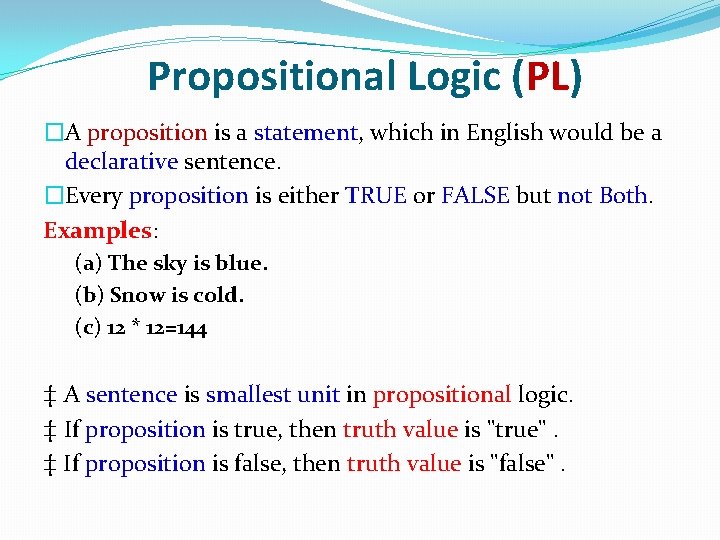 Propositional Logic (PL) �A proposition is a statement, which in English would be a Propositional Logic (PL) �A proposition is a statement, which in English would be a