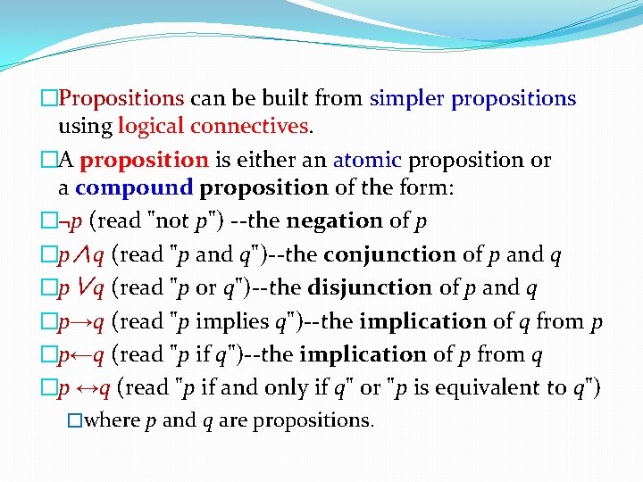 �Propositions can be built from simpler propositions using logical connectives. �A proposition is either �Propositions can be built from simpler propositions using logical connectives. �A proposition is either