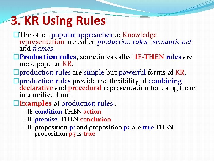 3. KR Using Rules �The other popular approaches to Knowledge representation are called production 3. KR Using Rules �The other popular approaches to Knowledge representation are called production