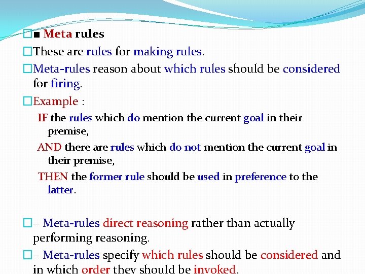 �■ Meta rules �These are rules for making rules. �Meta-rules reason about which rules �■ Meta rules �These are rules for making rules. �Meta-rules reason about which rules