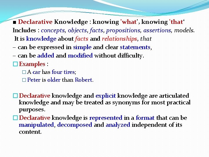 ■ Declarative Knowledge : knowing 'what', knowing 'that‘ Includes : concepts, objects, facts, propositions, ■ Declarative Knowledge : knowing 'what', knowing 'that‘ Includes : concepts, objects, facts, propositions,