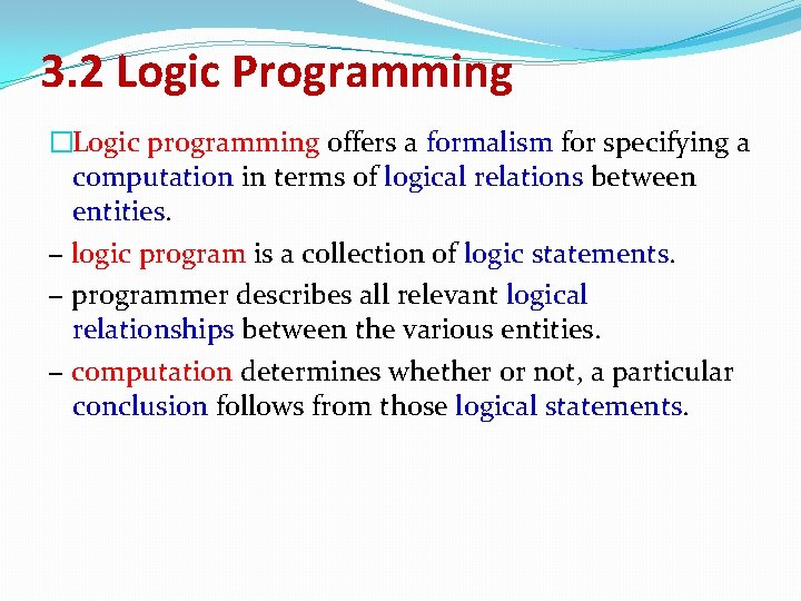 3. 2 Logic Programming �Logic programming offers a formalism for specifying a computation in 3. 2 Logic Programming �Logic programming offers a formalism for specifying a computation in