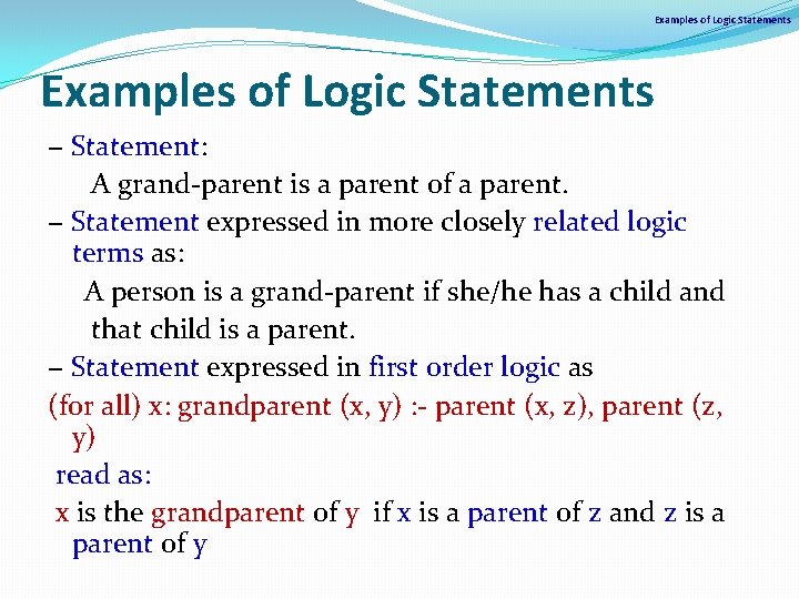 Examples of Logic Statements − Statement: A grand-parent is a parent of a parent. Examples of Logic Statements − Statement: A grand-parent is a parent of a parent.