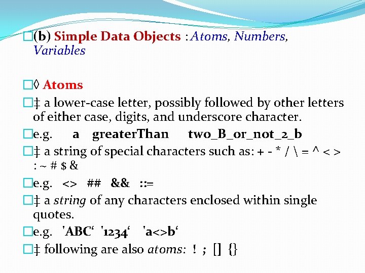 �(b) Simple Data Objects : Atoms, Numbers, Variables �◊ Atoms �‡ a lower-case letter, �(b) Simple Data Objects : Atoms, Numbers, Variables �◊ Atoms �‡ a lower-case letter,