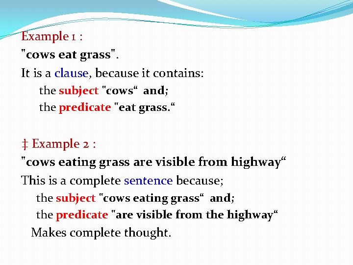 Example 1 : "cows eat grass". It is a clause, because it contains: the Example 1 : "cows eat grass". It is a clause, because it contains: the