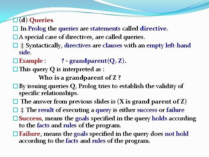 �(d) Queries � In Prolog the queries are statements called directive. �A special case �(d) Queries � In Prolog the queries are statements called directive. �A special case