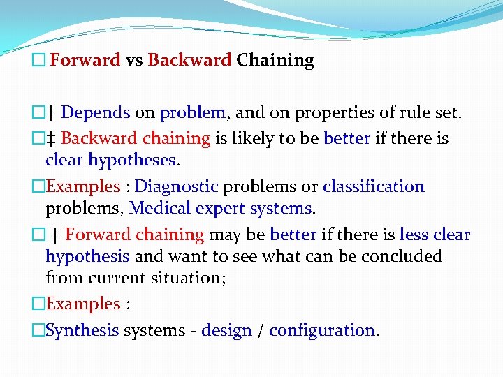 � Forward vs Backward Chaining �‡ Depends on problem, and on properties of rule � Forward vs Backward Chaining �‡ Depends on problem, and on properties of rule