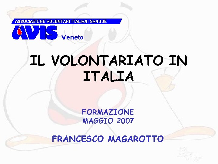 IL VOLONTARIATO IN ITALIA FORMAZIONE MAGGIO 2007 FRANCESCO MAGAROTTO 