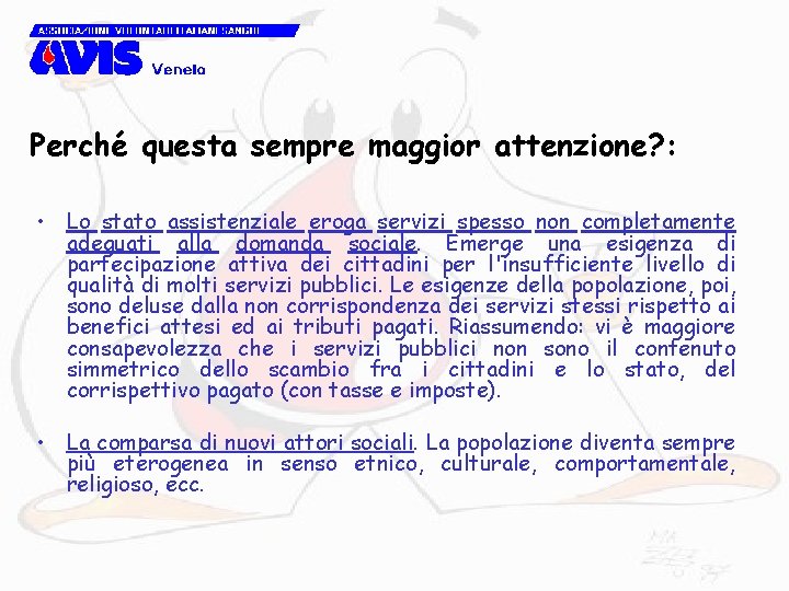 Perché questa sempre maggior attenzione? : • Lo stato assistenziale eroga servizi spesso non