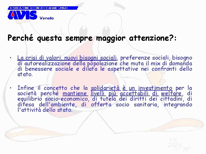 Perché questa sempre maggior attenzione? : • La crisi di valori, nuovi bisogni sociali,