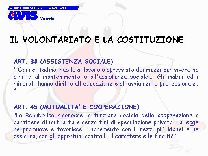 IL VOLONTARIATO E LA COSTITUZIONE ART. 38 (ASSISTENZA SOCIALE) ''Ogni cittadino inabile al lavoro