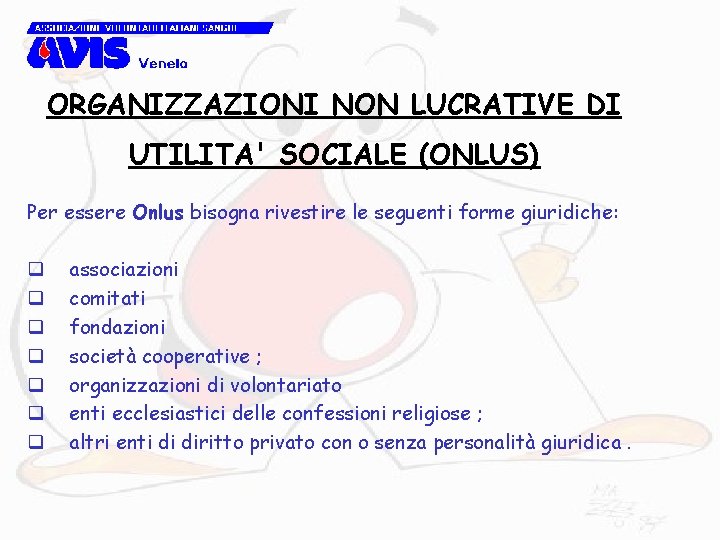 ORGANIZZAZIONI NON LUCRATIVE DI UTILITA' SOCIALE (ONLUS) Per essere Onlus bisogna rivestire le seguenti