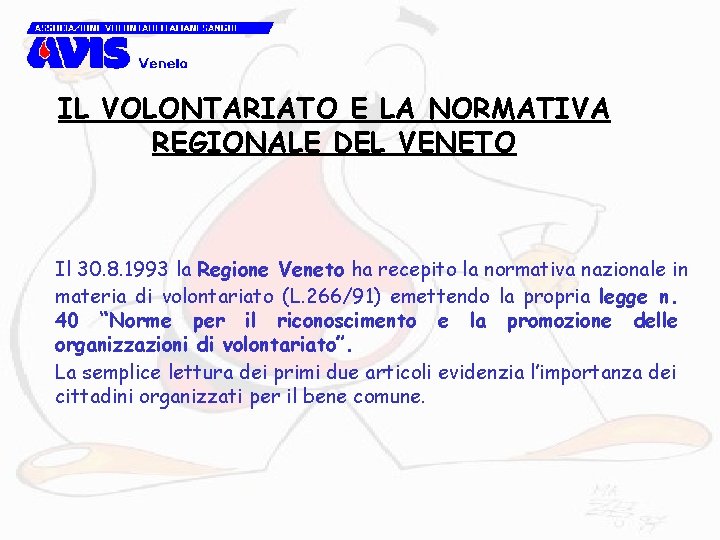 IL VOLONTARIATO E LA NORMATIVA REGIONALE DEL VENETO Il 30. 8. 1993 la Regione