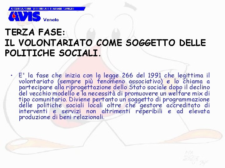 TERZA FASE: IL VOLONTARIATO COME SOGGETTO DELLE POLITICHE SOCIALI. • E' la fase che