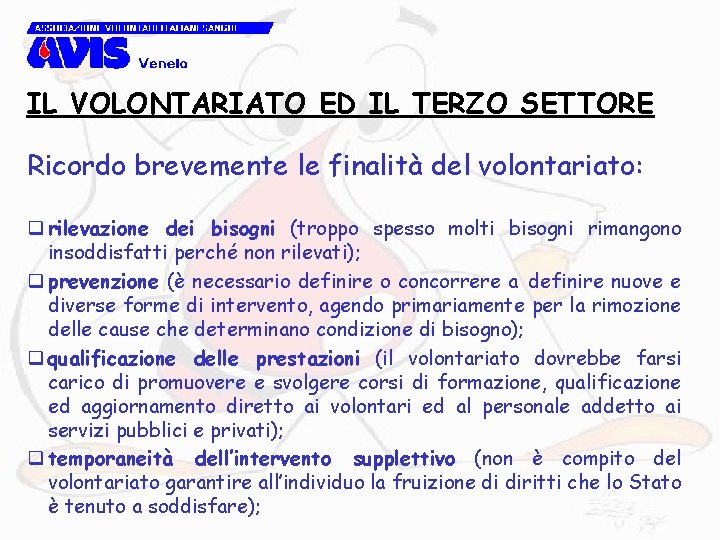 IL VOLONTARIATO ED IL TERZO SETTORE Ricordo brevemente le finalità del volontariato: q rilevazione