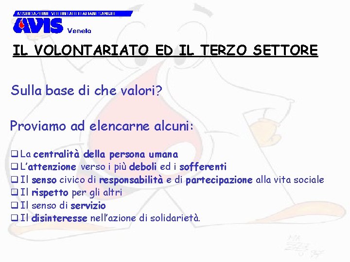 IL VOLONTARIATO ED IL TERZO SETTORE Sulla base di che valori? Proviamo ad elencarne