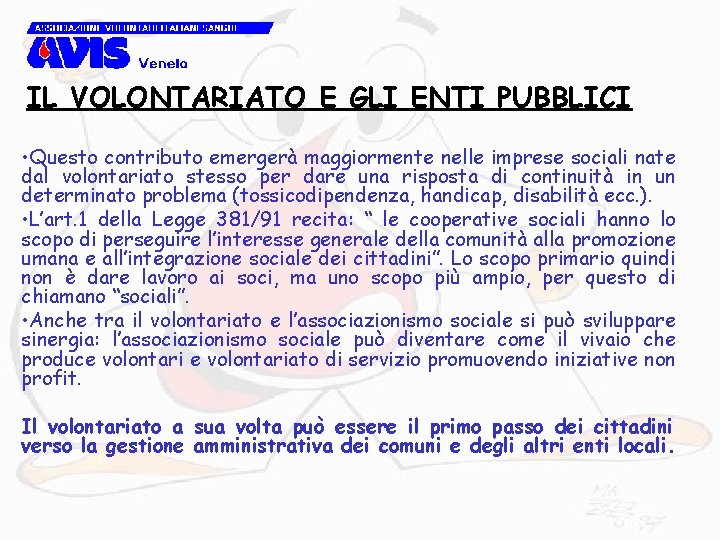 IL VOLONTARIATO E GLI ENTI PUBBLICI • Questo contributo emergerà maggiormente nelle imprese sociali