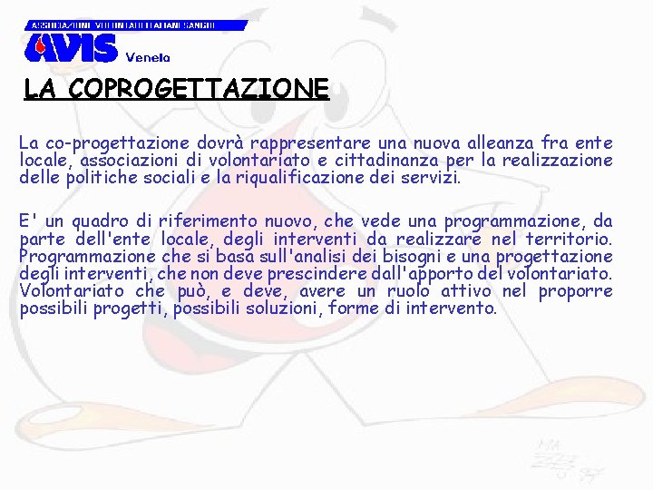 LA COPROGETTAZIONE La co-progettazione dovrà rappresentare una nuova alleanza fra ente locale, associazioni di