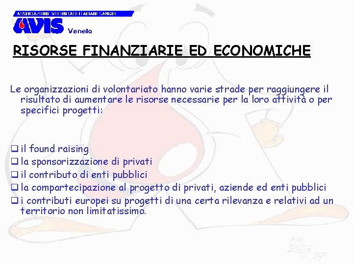 RISORSE FINANZIARIE ED ECONOMICHE Le organizzazioni di volontariato hanno varie strade per raggiungere il