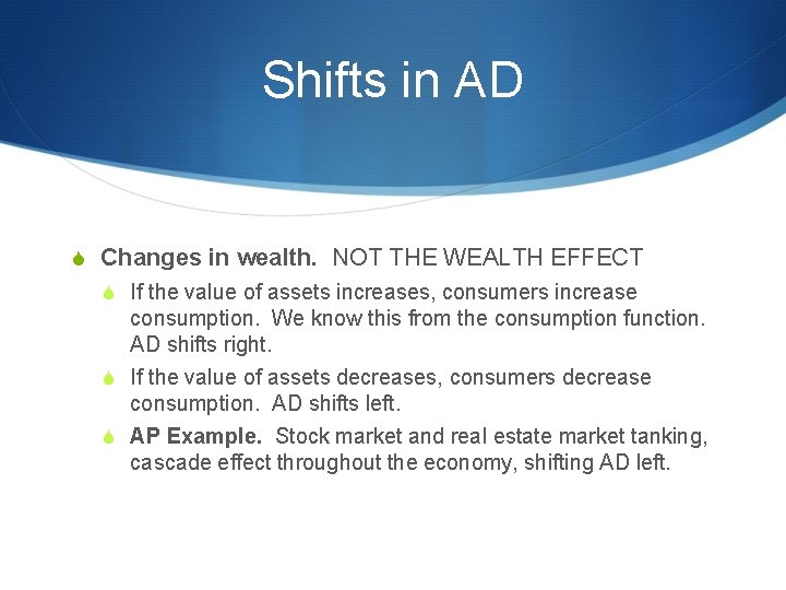 Shifts in AD S Changes in wealth. NOT THE WEALTH EFFECT S If the
