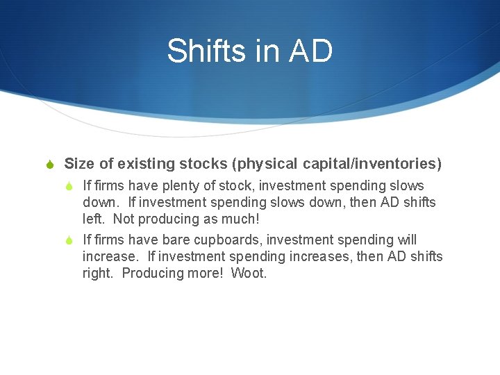 Shifts in AD S Size of existing stocks (physical capital/inventories) S If firms have