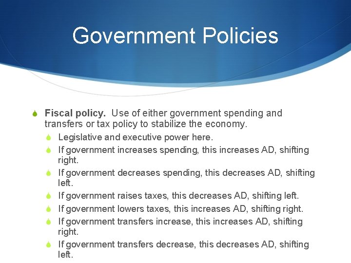 Government Policies S Fiscal policy. Use of either government spending and transfers or tax