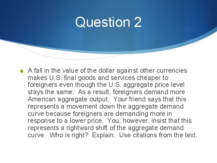 Question 2 S A fall in the value of the dollar against other currencies