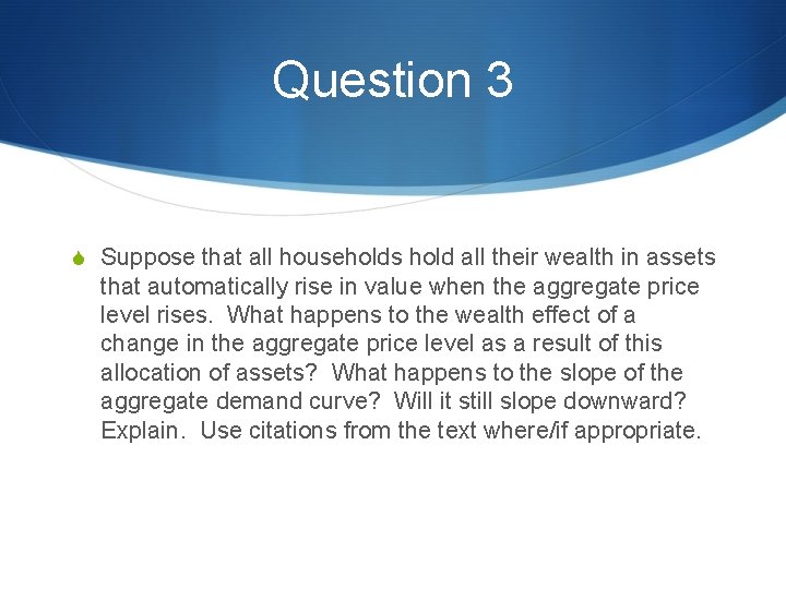 Question 3 S Suppose that all households hold all their wealth in assets that