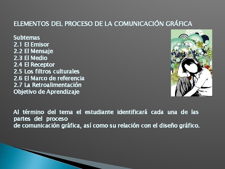 ELEMENTOS DEL PROCESO DE LA COMUNICACIÓN GRÁFICA Subtemas 2. 1 El Emisor 2. 2
