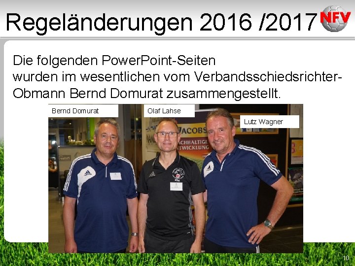 Regeländerungen 2016 /2017 Die folgenden Power. Point-Seiten wurden im wesentlichen vom Verbandsschiedsrichter. Obmann Bernd Regeländerungen 2016 /2017 Die folgenden Power. Point-Seiten wurden im wesentlichen vom Verbandsschiedsrichter. Obmann Bernd