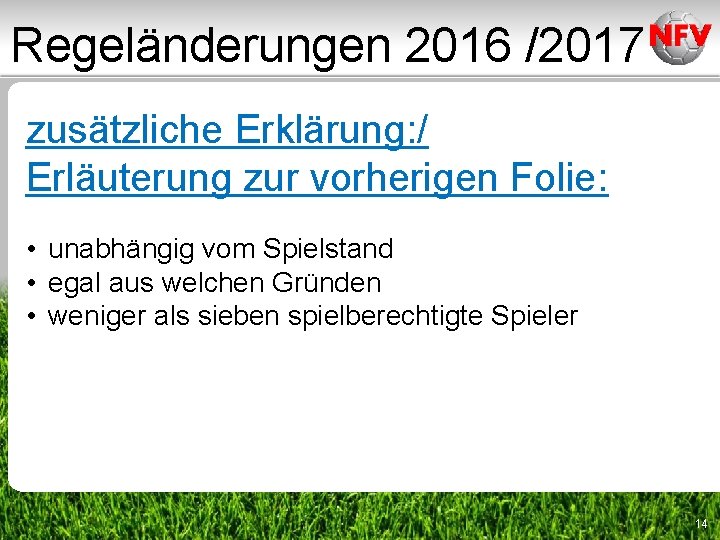 Regeländerungen 2016 /2017 zusätzliche Erklärung / zusätzliche Erklärung: Erläuterung zur vorherigen Folie: • unabhängig Regeländerungen 2016 /2017 zusätzliche Erklärung / zusätzliche Erklärung: Erläuterung zur vorherigen Folie: • unabhängig
