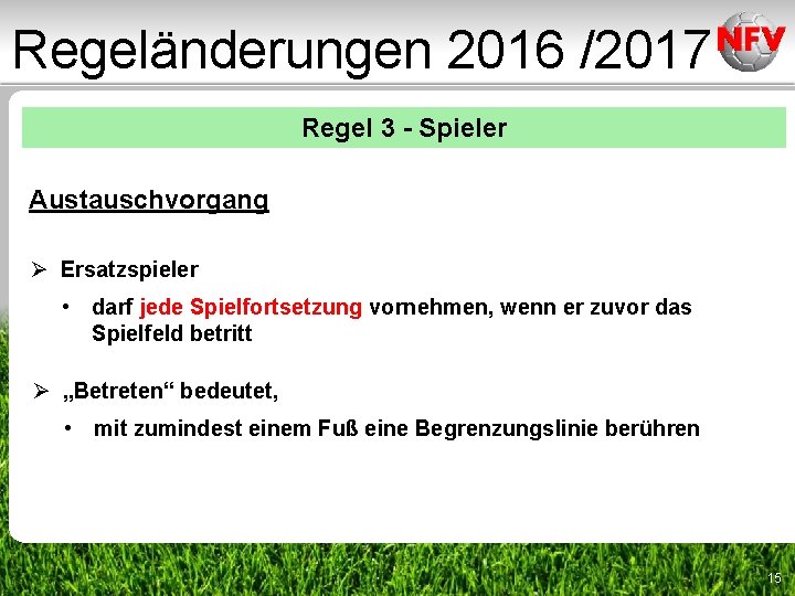 Regeländerungen 2016 /2017 Regel 3 - Spieler Austauschvorgang Ø Ersatzspieler • darf jede Spielfortsetzung Regeländerungen 2016 /2017 Regel 3 - Spieler Austauschvorgang Ø Ersatzspieler • darf jede Spielfortsetzung