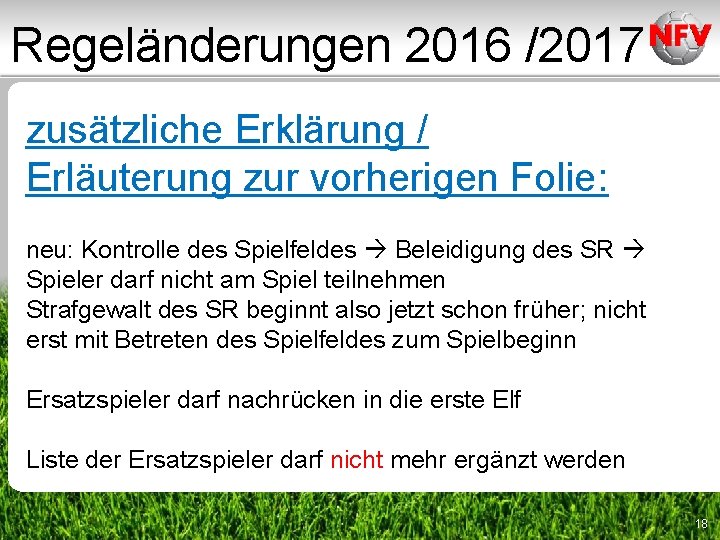 Regeländerungen 2016 /2017 zusätzliche Erklärung / Erläuterung zur vorherigen Folie: neu: Kontrolle des Spielfeldes Regeländerungen 2016 /2017 zusätzliche Erklärung / Erläuterung zur vorherigen Folie: neu: Kontrolle des Spielfeldes