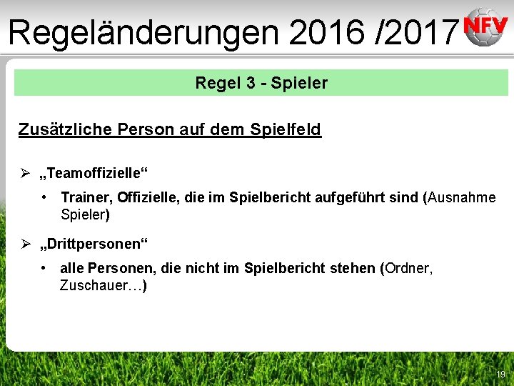 Regeländerungen 2016 /2017 Regel 3 - Spieler Zusätzliche Person auf dem Spielfeld Ø „Teamoffizielle“ Regeländerungen 2016 /2017 Regel 3 - Spieler Zusätzliche Person auf dem Spielfeld Ø „Teamoffizielle“