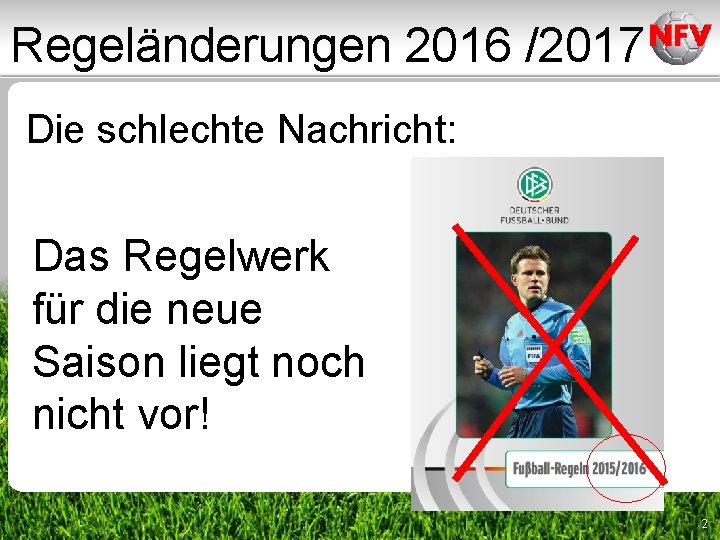 Regeländerungen 2016 /2017 Die schlechte Nachricht: Das Regelwerk für die neue Saison liegt noch Regeländerungen 2016 /2017 Die schlechte Nachricht: Das Regelwerk für die neue Saison liegt noch