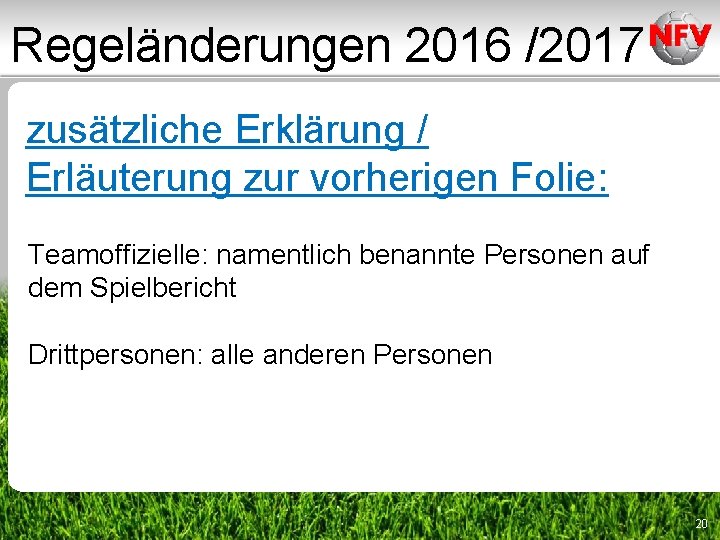 Regeländerungen 2016 /2017 zusätzliche Erklärung / Erläuterung zur vorherigen Folie: Teamoffizielle: namentlich benannte Personen Regeländerungen 2016 /2017 zusätzliche Erklärung / Erläuterung zur vorherigen Folie: Teamoffizielle: namentlich benannte Personen