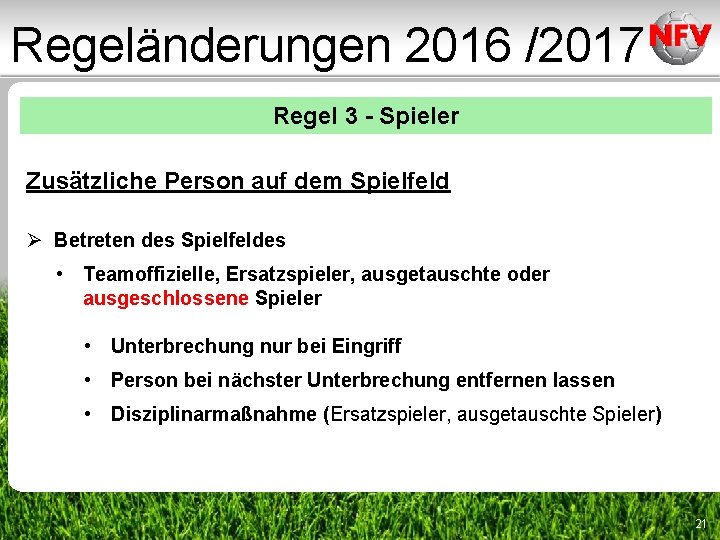Regeländerungen 2016 /2017 Regel 3 - Spieler Zusätzliche Person auf dem Spielfeld Ø Betreten Regeländerungen 2016 /2017 Regel 3 - Spieler Zusätzliche Person auf dem Spielfeld Ø Betreten