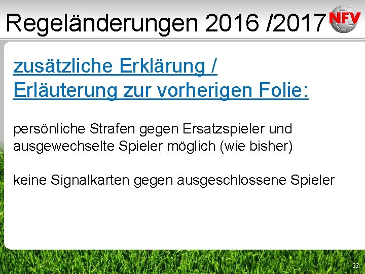 Regeländerungen 2016 /2017 zusätzliche Erklärung / Erläuterung zur vorherigen Folie: persönliche Strafen gegen Ersatzspieler Regeländerungen 2016 /2017 zusätzliche Erklärung / Erläuterung zur vorherigen Folie: persönliche Strafen gegen Ersatzspieler
